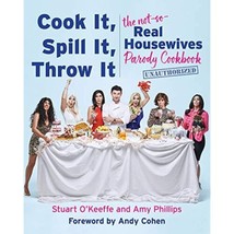Cook It, Spill It, Throw It: The Not-So-Real Housewives Parody Cookbook - £15.00 GBP