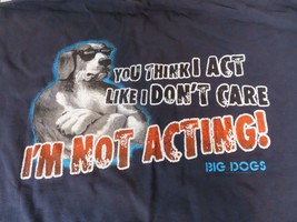 Big Dog You Think I Act Like I Don&#39;t Care Not Acting T-Shirt Mens Size 3... - $24.70