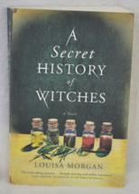 A Secret History of Witches: A Novel Morgan, Louisa - £5.50 GBP