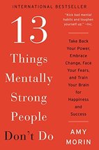 13 Things Mentally Strong People Don&#39;t Do: Take Back Your Power, Embrace... - $8.44