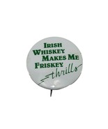 Vintage Button Pin Badge Irish Whiskey Makes Me Friskey Thrills Pinback ... - $129.89 MXN