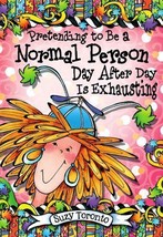 Pretending to Be a Normal Person Day After Day Is Exhausting by Toronto, Suzy - $6.92