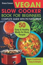 Vegan Slow Cooker Book for Beginners: 50 Easy and Healthy Meals for Busy... - $10.89