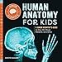 Human Anatomy for Kids A Junior Scientists Guide to How We Move, Breathe, and Gr - £12.08 GBP