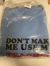 “Don&#39;t Make Me Use My Teacher Voice” Sweatshirt School Gildan Blue Large Sealed - $24.70