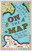 On The Map: Why the world looks the way it does [Hardcover] Garfield, Simon - $15.83