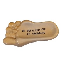 We Got A Kick Out of Colorado Souvenir Vintage Foot Trinket Dish Ceramic 4.75&quot;L - £6.83 GBP