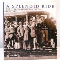 Monroe Dodd A SPLENDID RIDE The Streetcars of Kansas City, 1870-1957 1st Edition - $91.19