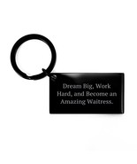 Dream Big Work Hard Become An Amazing Waitress Keychain Gift Birthday fo... - $18.57