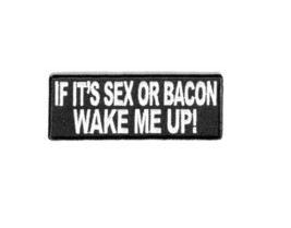 If It&#39;s SEX OR BACON Wake Me Up 4&quot; x 1.5&quot; iron on patch (3372) Biker Funny (A64) - £4.57 GBP