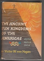 The Ancient Sun Kingdoms of the Americas: Aztec, Maya, Inca Victor Wolfgang von  - £3.13 GBP