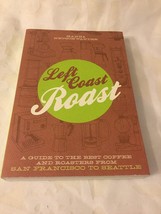 Left Coast Roast : A Guide to the Best Coffee and Roasters from San Francisco... - £3.66 GBP