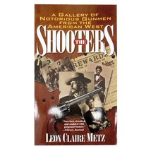 The Shooters: A Gallery of Notorious Gunmen from the American West by Leon Metz  - £4.79 GBP