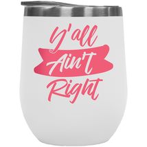 Y&#39;all Ain&#39;t Right. Clever Southern America Slang 12oz Insulated Wine Tumbler For - £21.90 GBP