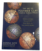 Book Art of Polymer Clay Creative Suface Effects Donna Kato First Printing 2007 - £11.10 GBP