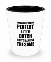 Dutch Shot Glass Funny Netherlands Gift Idea For Men Women Pride Quote I&#39;m Perfe - £10.31 GBP