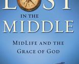 Lost in the Middle: Midlife and the Grace of God [Paperback] Tripp M.DIV... - $3.91