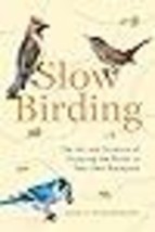 Slow Birding The Art and Science of Enjoying the Birds in Your Own Backyard - £16.88 GBP