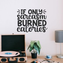 If only Sarcasm Burned Calories Vinyl Decal Sticker Custom Wall Mural Ar... - $9.79