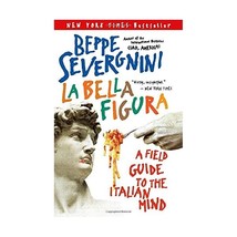 La Bella Figura: A Field Guide to the Italian Mind Severgnini, Beppe - $19.00