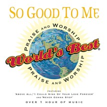 World&#39;s Best Praise and Worship: So Good To Me [Audio CD] Various - $8.37