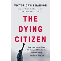 The Dying Citizen: How Progressive Elites, Tribalism, and Globalization Are - £19.98 GBP