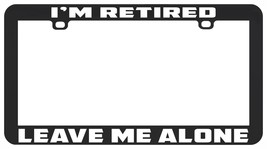 I&#39;m Retired Leave Me Alone Funny Humor License Plate Frame Holder - £5.41 GBP