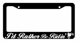 I&#39;d Rather Be Ridin&#39; Motocross Off Road 4x4 Dirt Bike Riding License Plate Frame - $12.99