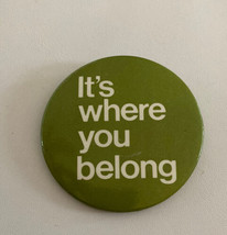 It&#39;s Where You Belong Button Pin - $10.00