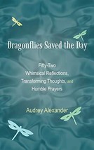 Dragonflies Saved the Day: Fifty-Two Whimsical Reflections, Transforming Thou... - £7.86 GBP