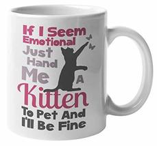 Make Your Mark Design Just Hand Me A Kitten If I Ever Seem Emotional Cut... - £15.94 GBP+