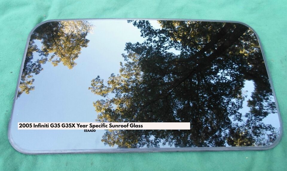 2005 INFINITI G35 G35X OEM FACTORY YEAR SPECIFIC SEDAN SUNROOF GLASS FREE SHIP