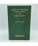 Church Growth: Man&#39;s Ways or God&#39;s Way? by Curtis A. Cates 2000 Memphis ... - £25.81 GBP