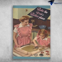 Mom And Daughter Baking Poster Bake The World A Better Place - £12.73 GBP