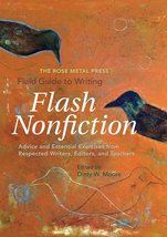 The Rose Metal Press Field Guide to Writing Flash Nonfiction: Advice and... - $9.80