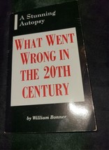 What Went Wrong in the 20th Century By William Bonner (A Stunning Autospy) 1993 - £5.44 GBP
