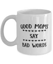 Funny Mom Gift, Good Moms Say Bad Words, Unique Best Birthday Coffee Mug... - $19.90