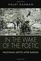 In the Wake of the Poetic: Palestinian Artists After Darwish, Rahman, Najat - £6.97 GBP