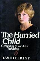 The Hurried Child: Growing Up Too Fast, Too Soon by David Elkind / Parenting - £0.88 GBP