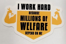 I Work Hard Because Millions of Welfare Depend on Me Sticker Decal Multicolor - £1.83 GBP