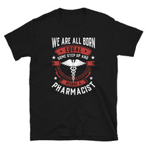 We Are All Born Equal Some Step Up And Become A Pharmacist T-shirt - £15.97 GBP