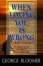 When Loving You Is Wrong: But I Want to Be Right [Paperback] Bloomer, George G. - £16.06 GBP