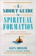 A Short Guide to Spiritual Formation: Finding Life in Truth, Goodness, B... - £8.56 GBP