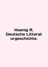 Koenig R. Deutsche Litteraturgeschichte. In English/Koenig R. Deutsche Litterat - $399.00