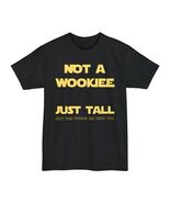 Not a Wookiee, Just Tall TShirt May the Force Be With You | Star Wars Ta... - $21.70+