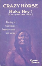 Crazy Horse Hoka Hey! The Story Of Crazy Horse, Legendary Mystic And Warrior - $9.50