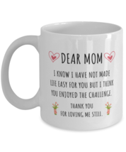 Mothers Day Mug For Mom - Thank You For Loving Me Still - Cool Unique Funny  - £12.78 GBP