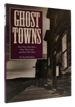 Tom Robotham GHOST TOWNS How They Were Born, How They Lived, and How They Died 1 - $50.94