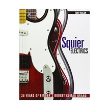 Squier Electrics: 30 Years of Fender&#39;s Budget Guitar Brand Bacon, Tony - £19.32 GBP