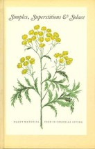 Simples, Superstitions &amp; Solace: Plant Materials Used in Colonial Living [Hardco - $123.75